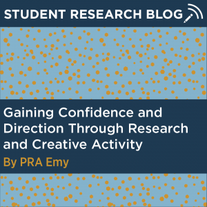 Student Research Blog Post: Gaining Confidence and Direction Through Research and Creative Activity. By PRA Emy.