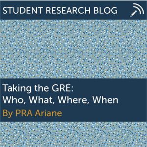 Taking the GRE: Who, What, Where, When. By PRA Ariane.