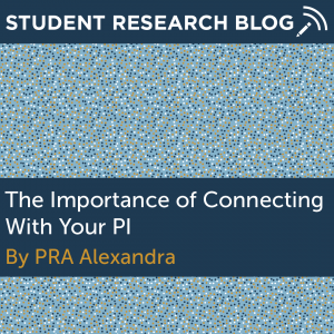 The Importance of Connecting With Your PI. By PRA Alexandra.