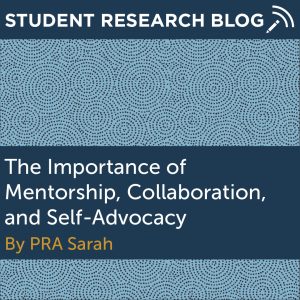 The Importance of Mentorship, Collaboration, and Self-Advocacy. By PRA Sarah.
