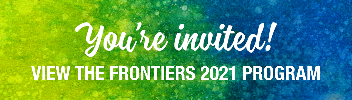You're invited! View the Frontiers 2021 Program
