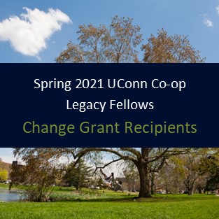 Spring 2021 UConn Co-op Legacy Fellows - Change Grant Recipients