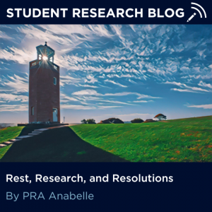 Student Research Blog. Rest, Research, and Resolutions. By PRA Anabelle.