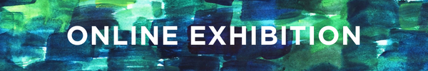 Over a watercolor background of overlapping green and blue brushstrokes, text reads Online Exhibition.
