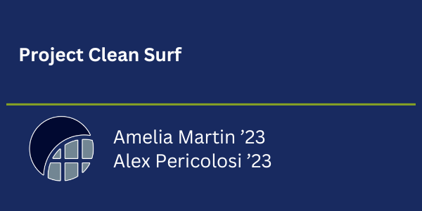 Project Clean Surf, Amelia Martin '23 and Alex Pericolosi '23.