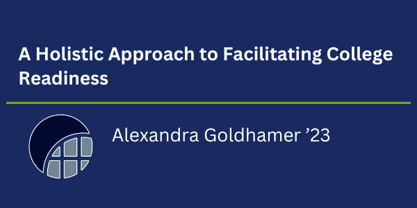 UConn Co-op Legacy Fellow Alexandra Goldhamer '23, A Holistic Approach to Facilitating College Readiness.