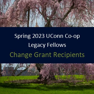 Spring 2023 UConn Co-op Legacy Fellows - Change Grant Recipients