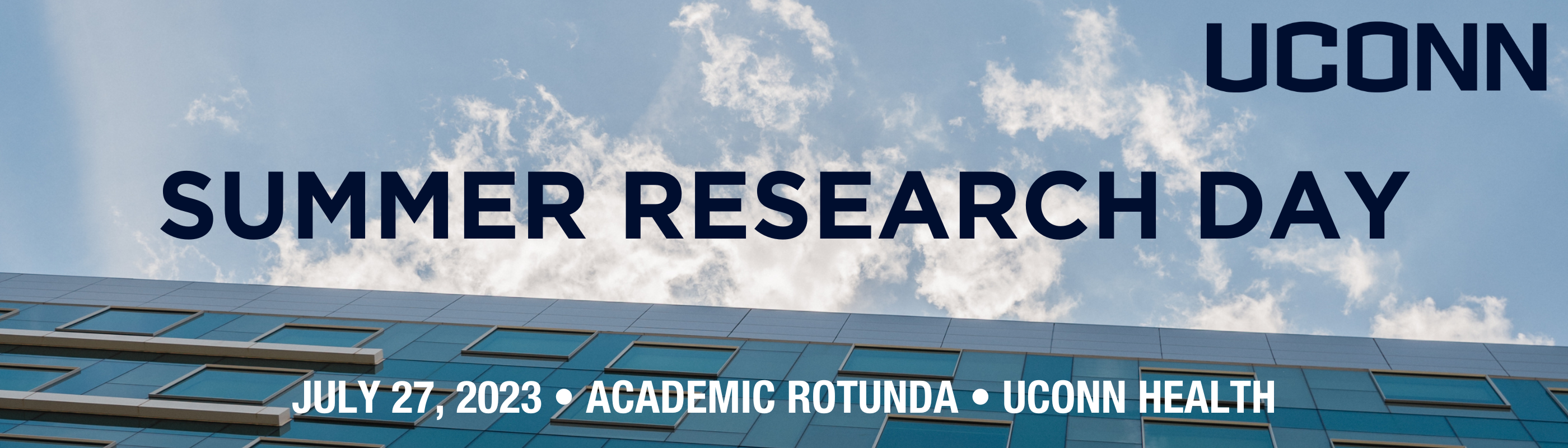 A blue sky with patchy clouds can be seen above the UConn Health facade. Over the image, text reads, "Summer Research Day. July 27, 2023 - Academic Rotunda - UConn Health."