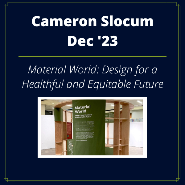 Cameron Slocum, Dec '23, Material World: Design for a Healthful and Equitable Future.