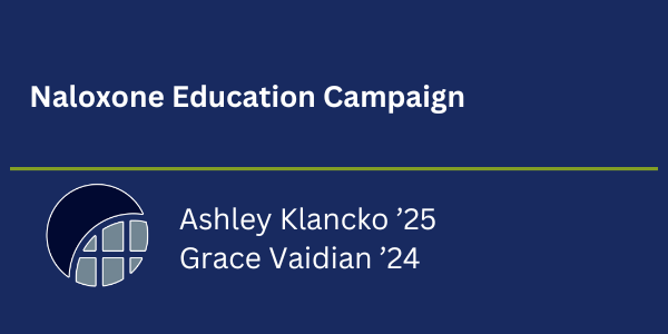 Naloxone Education Campaign - Ashley Klancko '25 and Grace Vaidian '24.