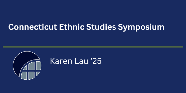 Connecticut Ethnic Studies Symposium, Karen Lau '25.