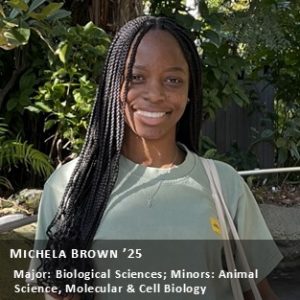 OUR Peer Research Ambassador Michela Brown '25, Major: Molecular & Cell Biology; Minor: Animal Science.