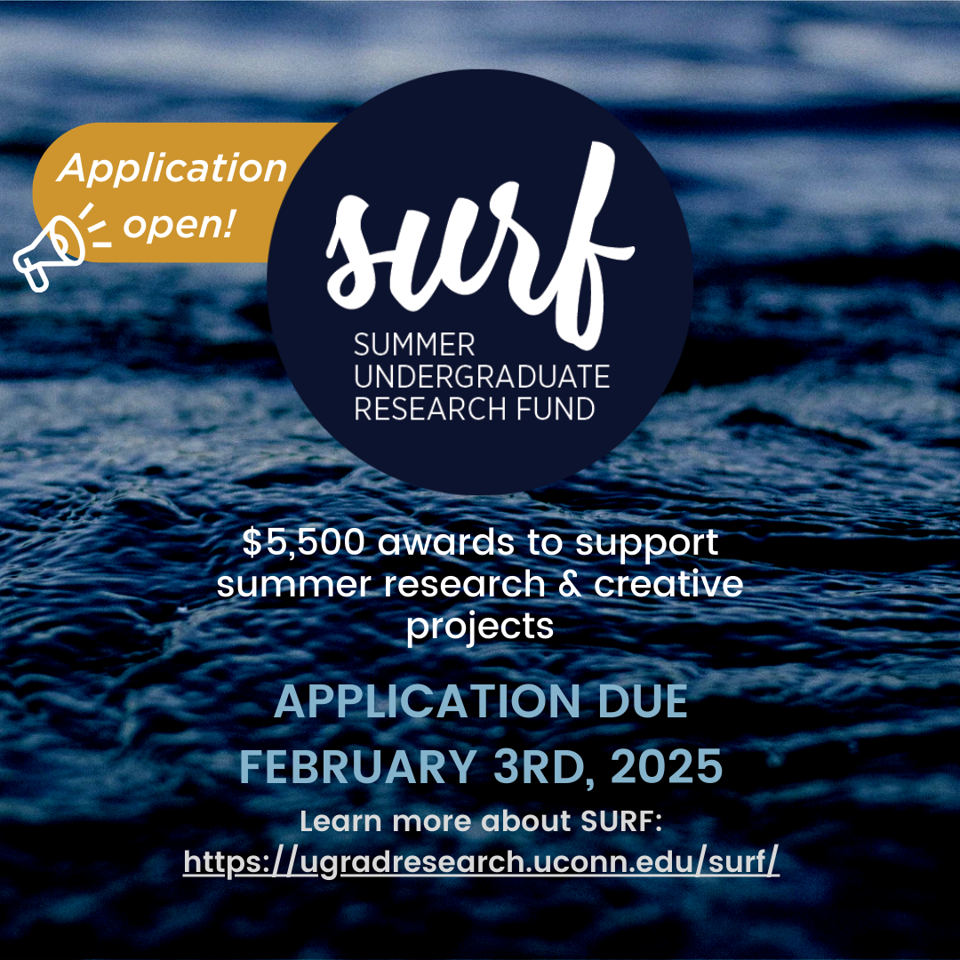 SURF Grant Applications Now Open - Awards of up to $5,500 available to support summer research and creative projects. Application for summer 2025 are due February 3rd, 2025. Visit https://ugradresearch.uconn.edu/surf/ for more information.