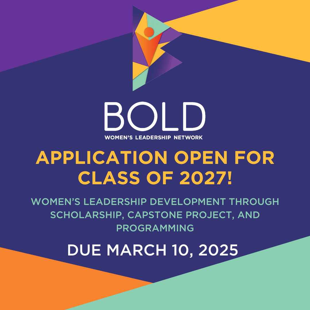 BOLD logo featuring a multicolored, geometric "B" shape above the words "BOLD Women's Leadership Network"; subsequent text reads "Application open for the class of 2027; Women's Leadership Development through scholarship, capstone project, and programming; Due March 10, 2025"