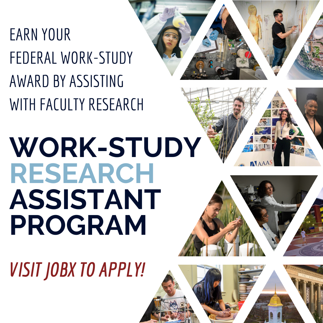 Earn your federal work-study award by assisting with faculty research - learn more by visiting https://ugradresearch.uconn.edu/work-study/work-study-research-assistant-program/