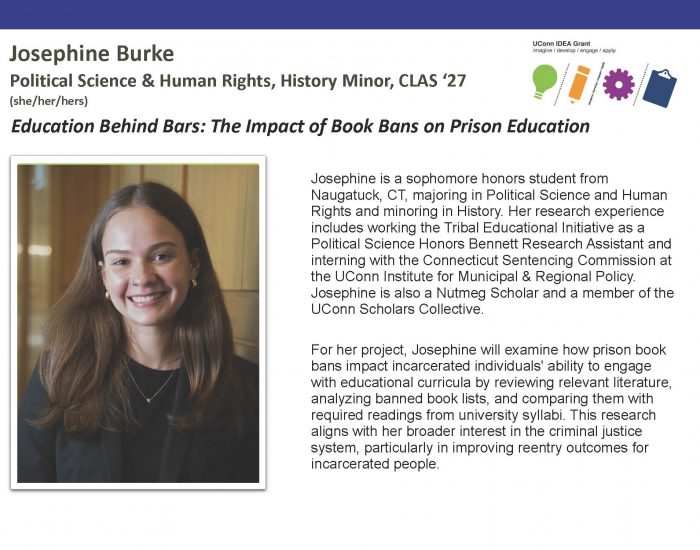 Bio for UConn IDEA Grant recipient Josephine Burke '27, Political Science & Human Rights major.