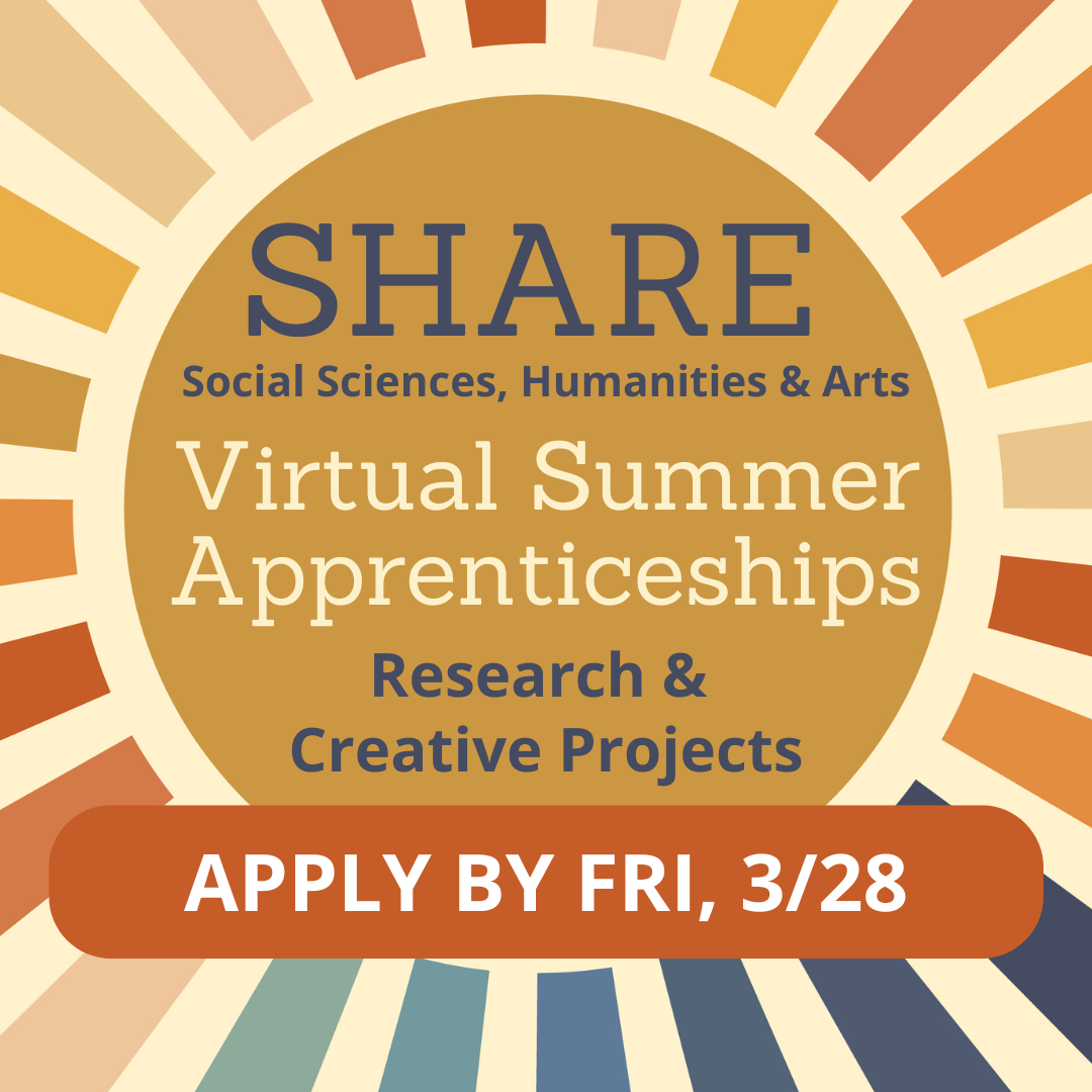 SHARE (Social Sciences, Humanities, & Arts) Virtual Summer Apprenticeships - Research & Creative Projects - Apply by Fri, 3/28/2025 - https://ugradresearch.uconn.edu/share-summer/.