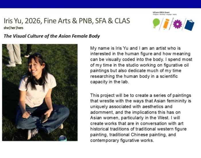 Bio for UConn IDEA Grant Recipient Iris Yu '26, Fine Arts & PNB majors.