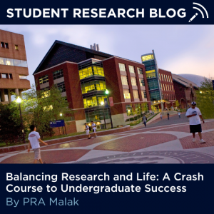 Student Research Blog - Balancing Research and Life: A Crash Course to Undergraduate Success, By PRA Malak with link https://ugradresearch.uconn.edu/2025/03/03/balancing-research/