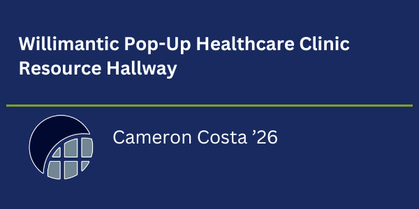 Dark blue background with the UConn Co-op Legacy Fellowship logo and text "Willimantic Pop-up Healthcare Clinic Resource Hallway, Cameron Costa '26"