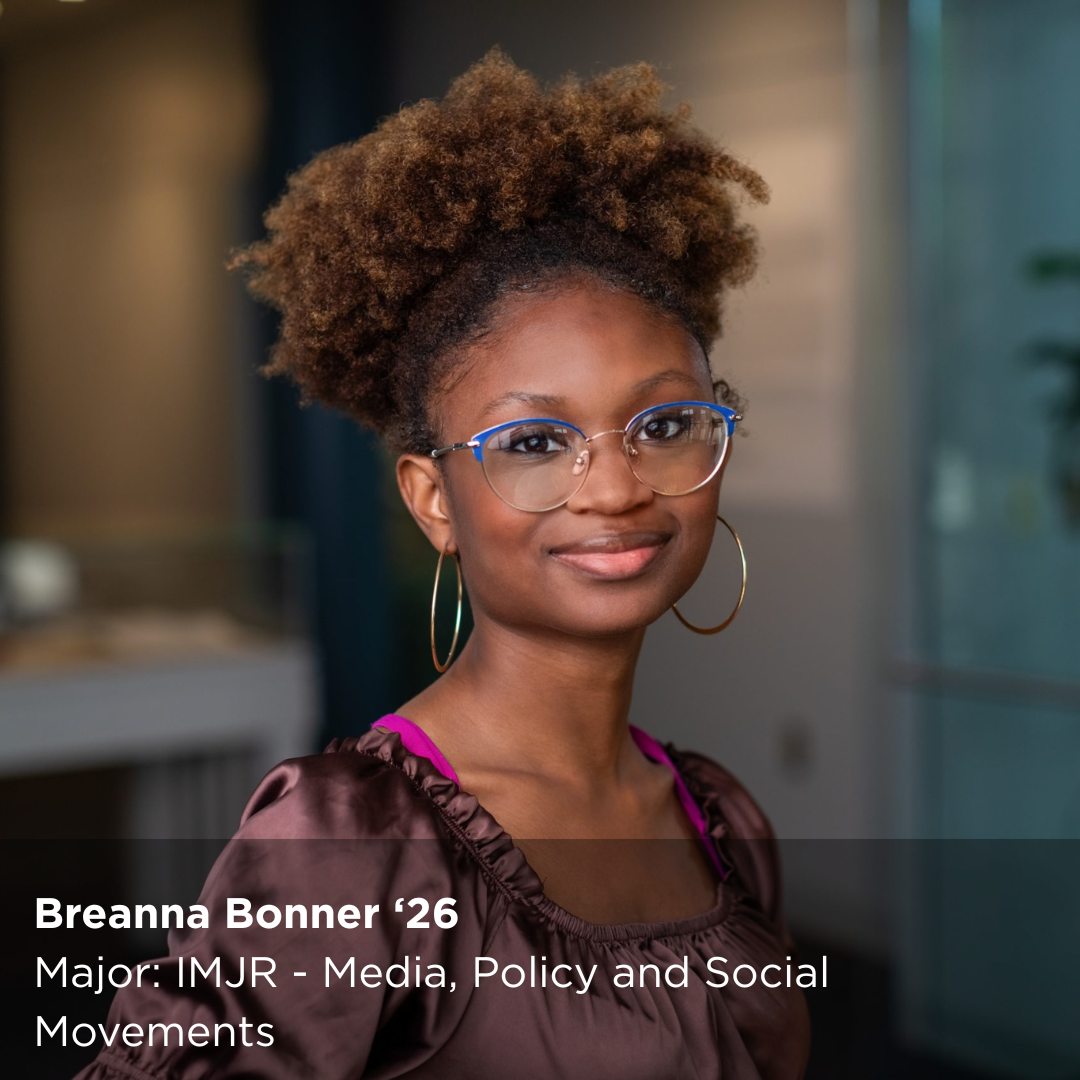 OUR Peer Research Ambassador Breanna Bonner ‘26 Major: IMJR - Media, Policy and Social Movements