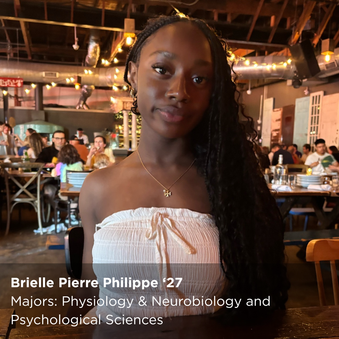 Brielle Pierre Philippe ‘27 Major: Physiology & Neurobiology and Psychological Sciences