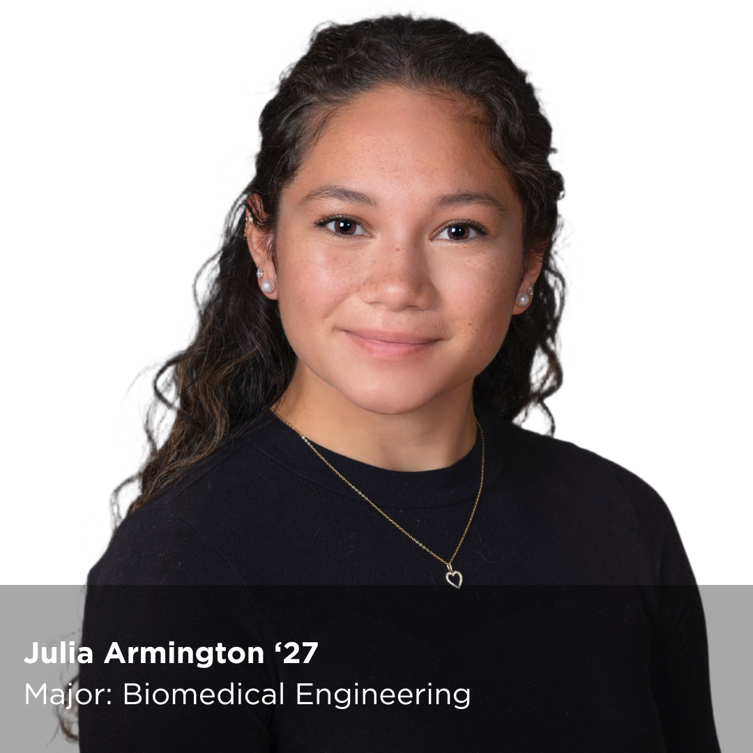 OUR Peer Research Ambassador Julia Armington ‘27 Major: Biomedical Engineering
