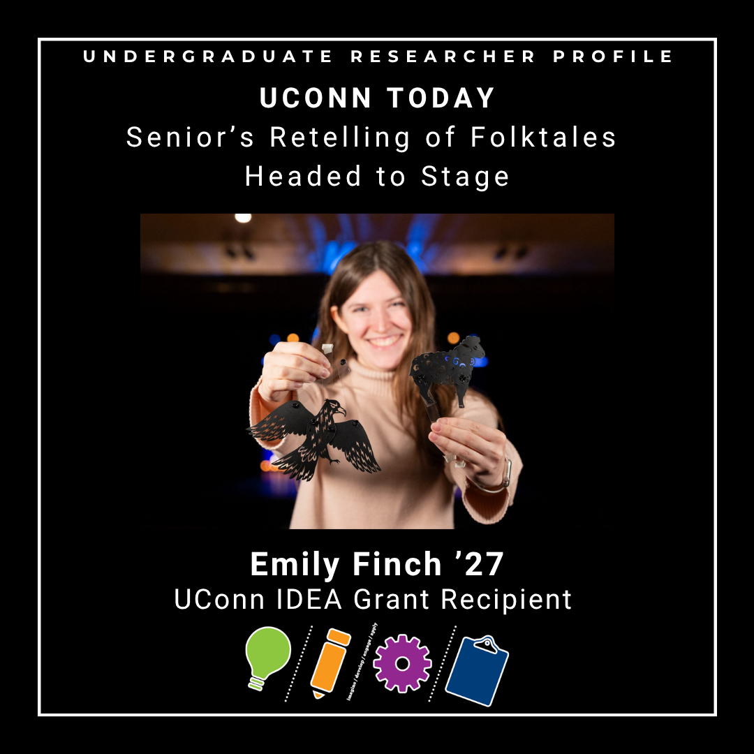 UConn IDEA Grant recipient Emily Finch '27 holding two small cut-out puppets of a bird and cow in black with text: UConn Today: Senior's Retelling of Folktales Headed to Stage - https://today.uconn.edu/2026/04/seniors-retelling-of-folktales-headed-to-stage/