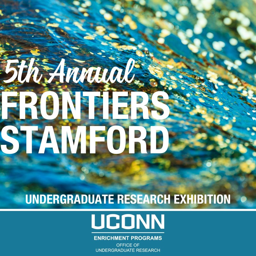 Text reads: 5th annual Frontiers Stamford with text at the bottom that reads "Undergraduate Research Exhibition" over UConn Enrichment Programs/Office of Undergraduate Research logo.
