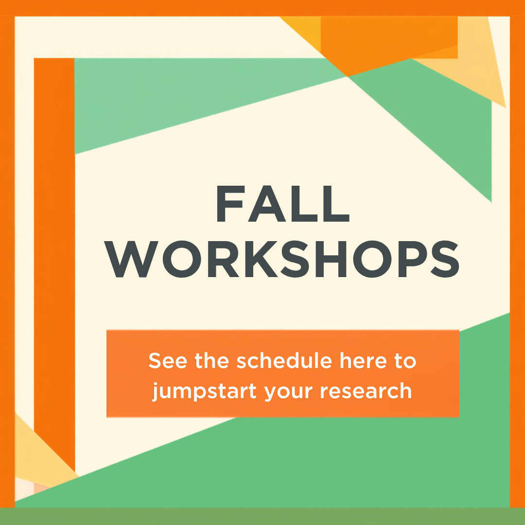 Fall Workshops: See the schedule here to jumpstart your research