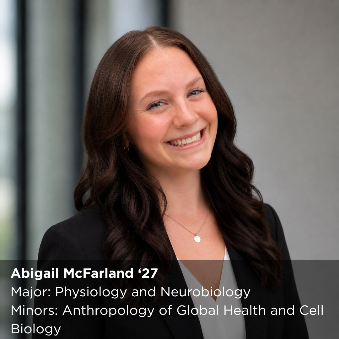 Photo of a Peer Research Ambassador with this text overlaying: "Abigail McFarland ‘27 Major: Physiology and Neurobiology Minors: Anthropology of Global Health and Cell Biology"