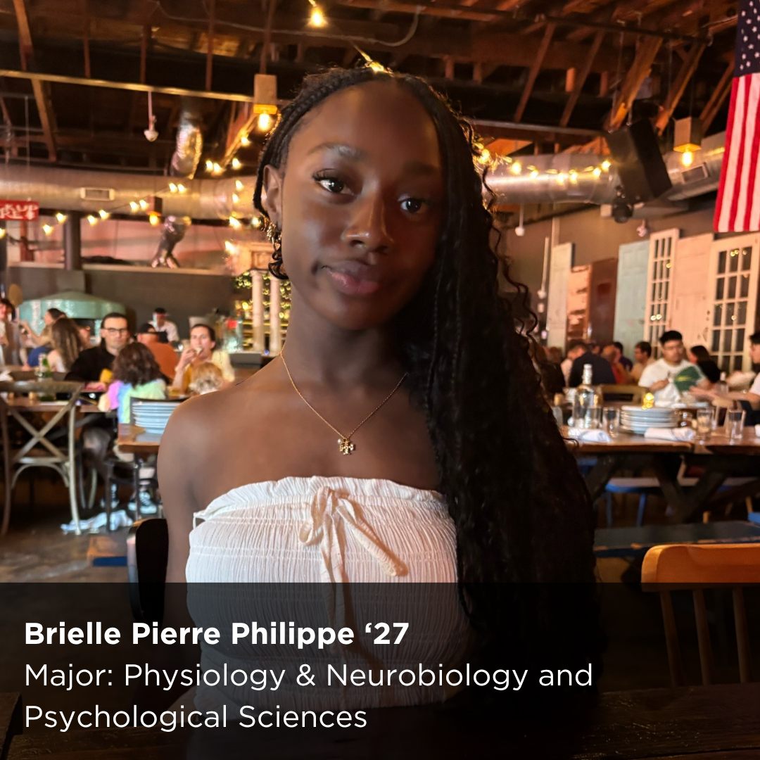 Brielle Pierre Philippe ‘27 Major: Physiology & Neurobiology and Psychological Sciences