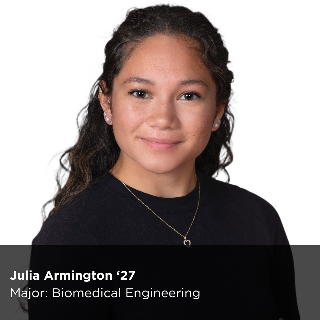 OUR Peer Research Ambassador Julia Armington ‘27 Major: Biomedical Engineering