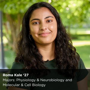 Image of a Peer Research Ambassador with the text "Roma Kale ‘27 Majors: Physiology & Neurobiology and Molecular & Cell Biology" overlaying.