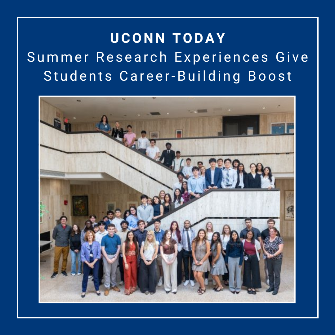 Dark blue background with a smaller picture of a group of UConn students and administrators who have participated in the Health Research Program and TIP Innovation Fellowship on a staircase at UConn health, with students on the lower level and going up the stairs. Text: UConn Today - Summer Research Experiences Give Students Career-Building Boost; link to article: https://today.uconn.edu/2026/08/summer-research-experiences-give-students-career-building-boost/.