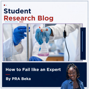 Hands holding beakers in a lab with the text "Student Research Blog" overhead and the title "How to Fail like an Expert by PRA Beka" underneath. Image of Beka is next to the title.